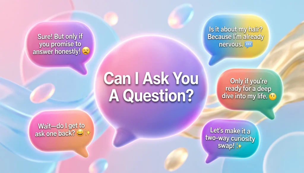 Funny Responses To “Can I Ask You A Question?”