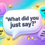 Funny Responses To What Did You Just Say