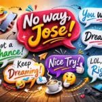 Funny Responses To No Way Jose