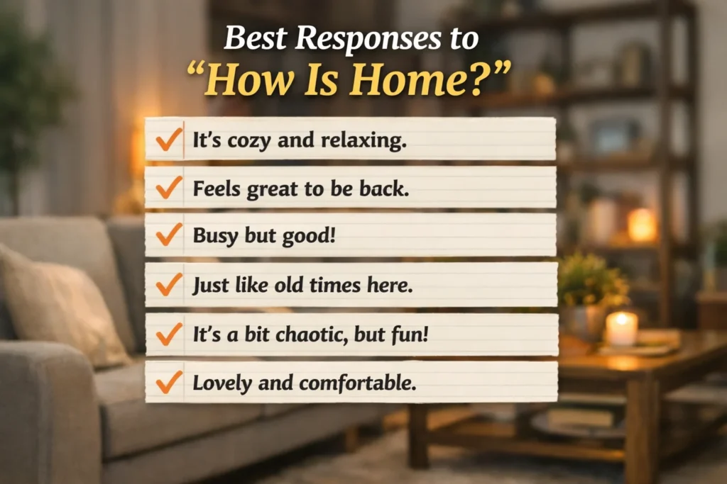 Best Responses to “How Is Home?”