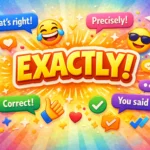 Funny Responses to “Exactly”