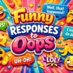 Funny Responses to Oops