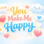 Ways To Say Someone Makes You Happy