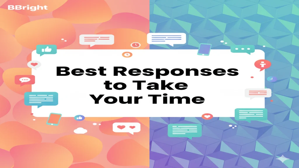 Best Responses to “Take Your Time”