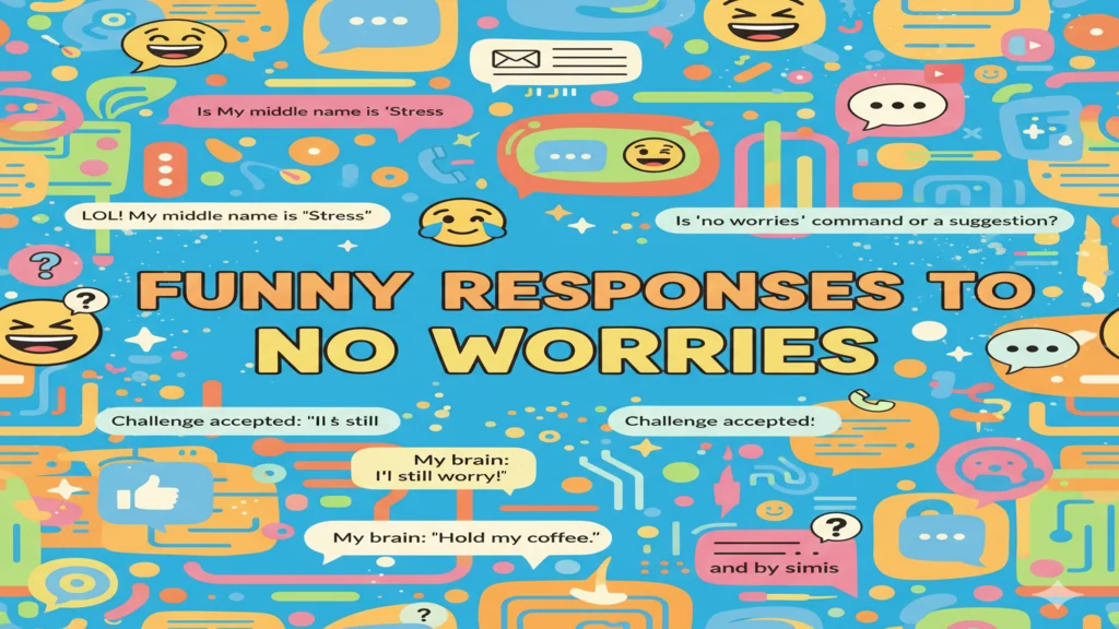 Funny Responses to No Worries